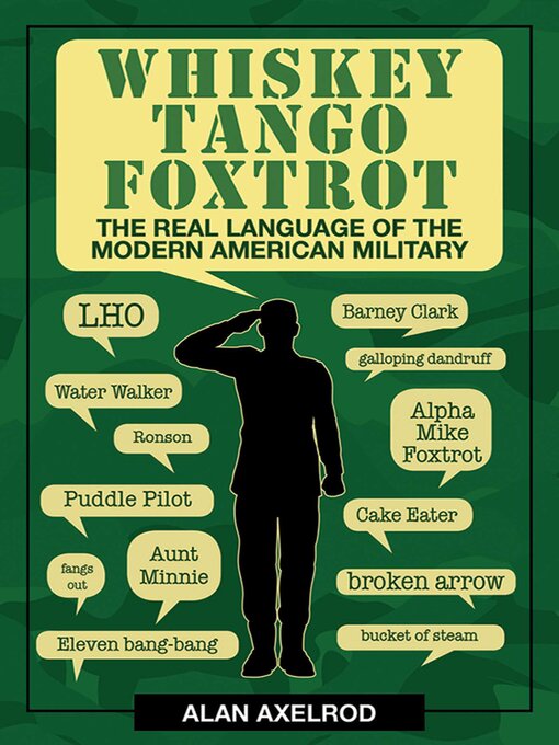 Title details for Whiskey Tango Foxtrot: the Real Language of the Modern American Military by Alan Axelrod - Available